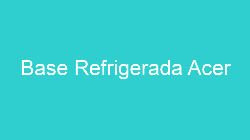 Base Refrigerada Acer