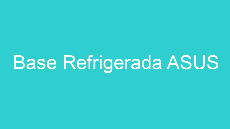 Base Refrigerada ASUS