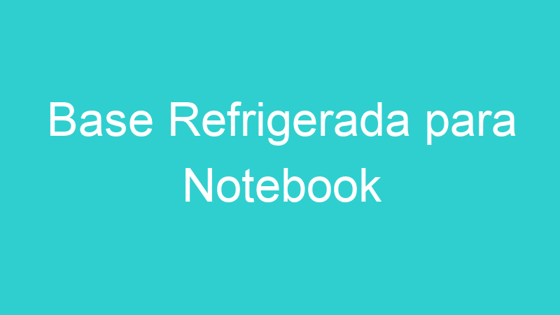 Base Refrigerada para Notebook