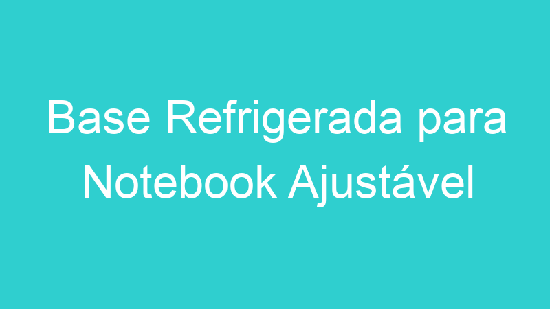 Base Refrigerada para Notebook Ajustável