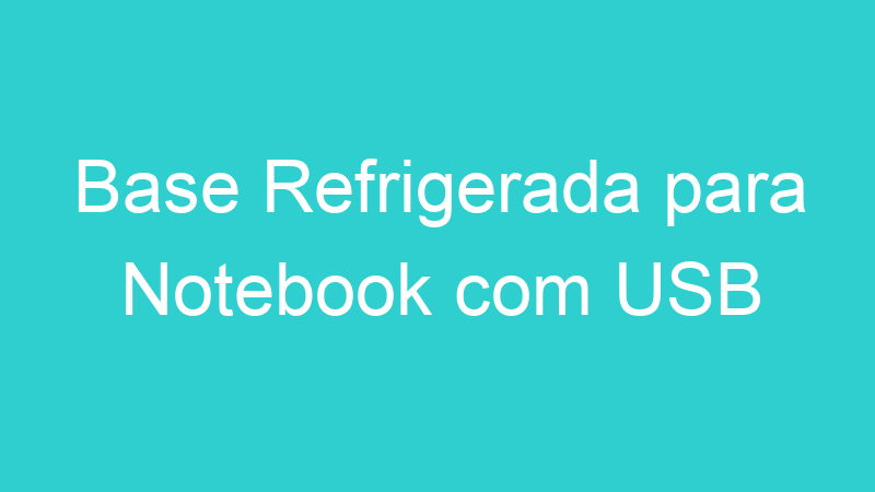 Base Refrigerada para Notebook com USB