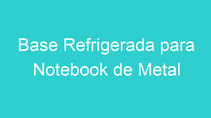 Base Refrigerada para Notebook de Metal