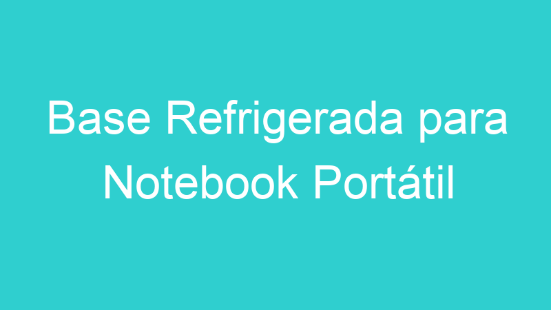 Base Refrigerada para Notebook Portátil