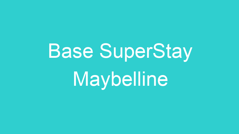 Base SuperStay Maybelline