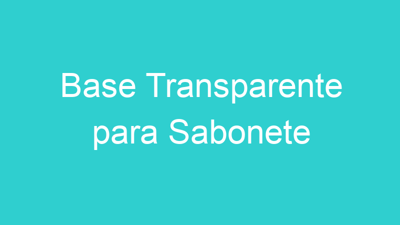 Base Transparente para Sabonete