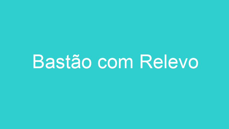 Bastão com Relevo