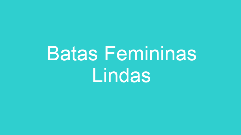 Batas Femininas Lindas
