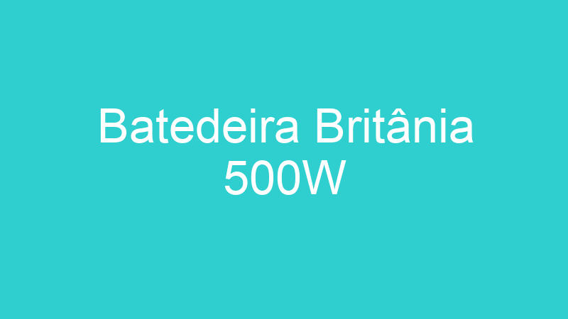 Batedeira Britânia 500W