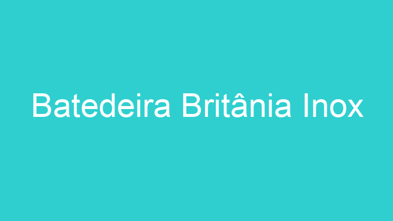 Batedeira Britânia Inox