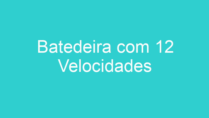 Batedeira com 12 Velocidades