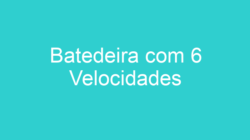 Batedeira com 6 Velocidades