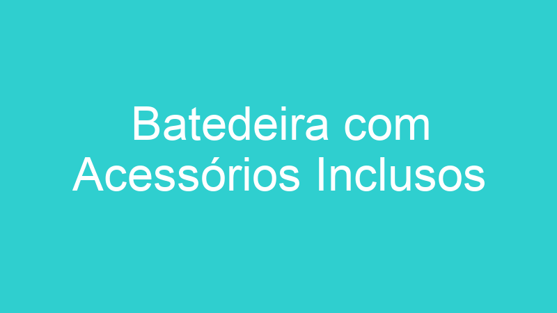 Batedeira com Acessórios Inclusos
