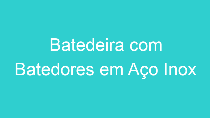 Batedeira com Batedores em Aço Inox