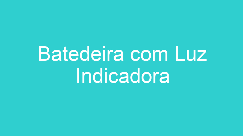 Batedeira com Luz Indicadora