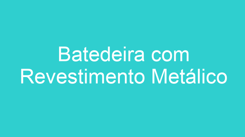 Batedeira com Revestimento Metálico