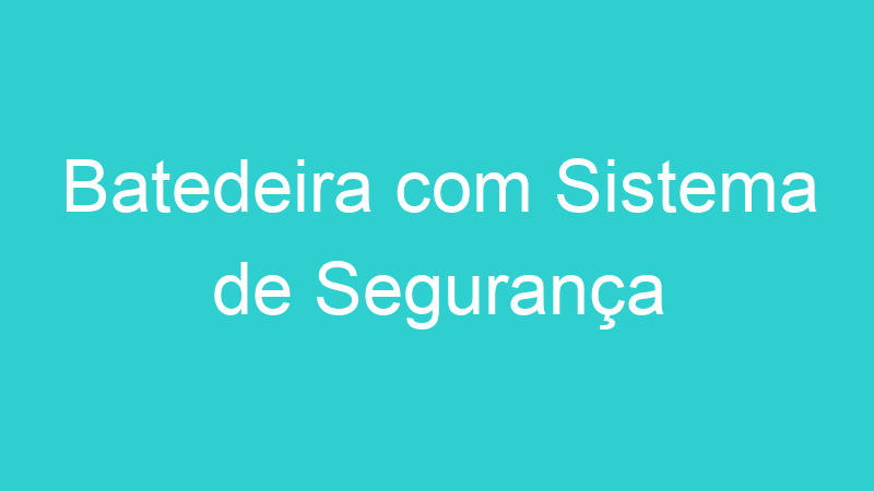 Batedeira com Sistema de Segurança