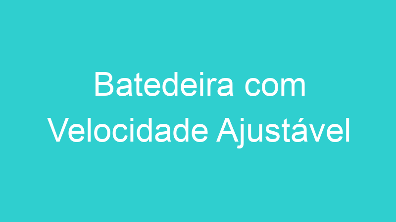 Batedeira com Velocidade Ajustável