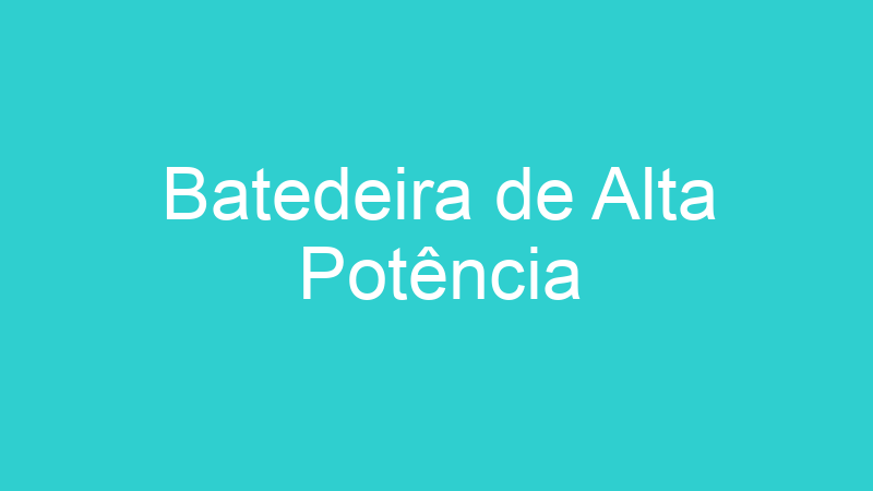 Batedeira de Alta Potência