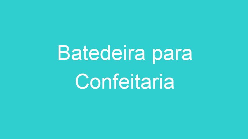 Batedeira para Confeitaria