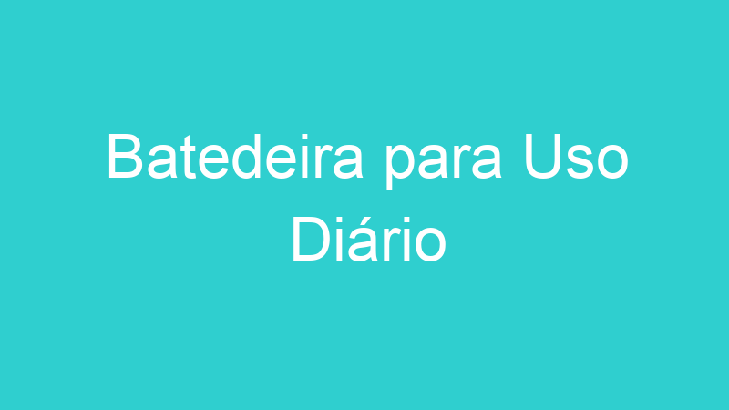 Batedeira para Uso Diário