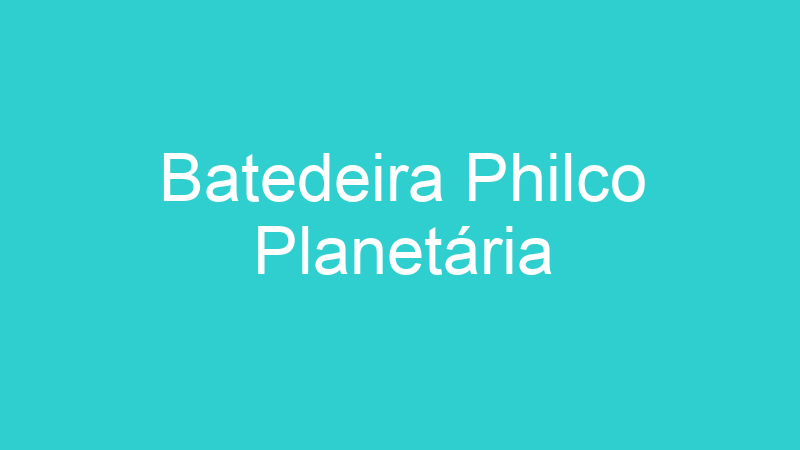 Batedeira Philco Planetária