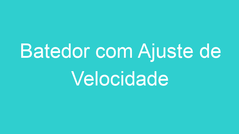 Batedor com Ajuste de Velocidade