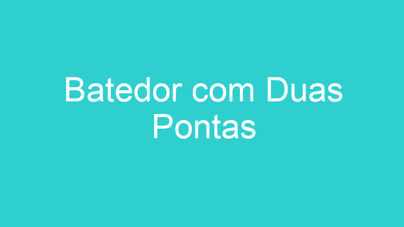 Batedor com Duas Pontas