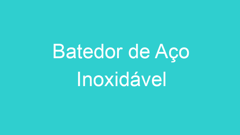Batedor de Aço Inoxidável