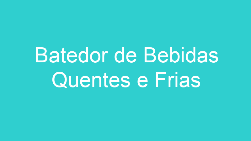 Batedor de Bebidas Quentes e Frias