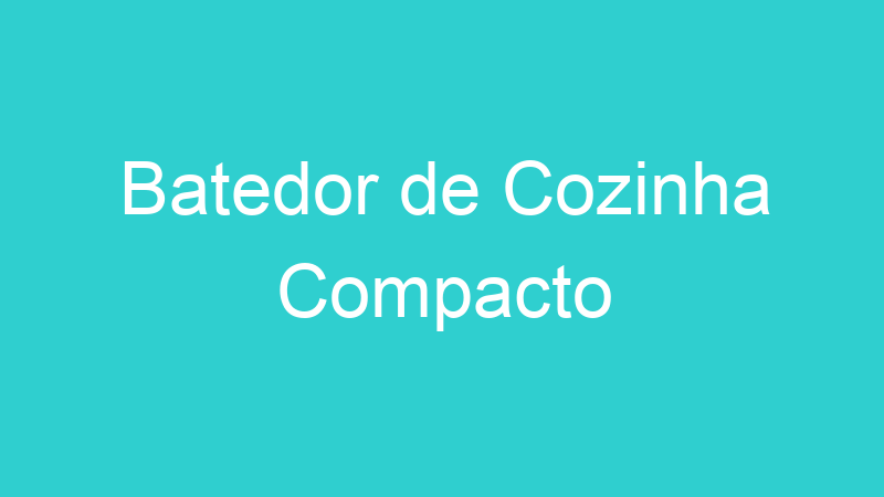 Batedor de Cozinha Compacto