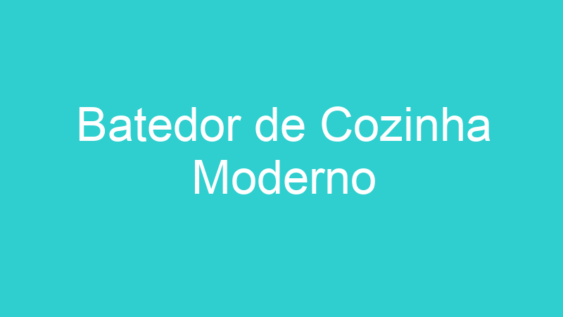 Batedor de Cozinha Moderno