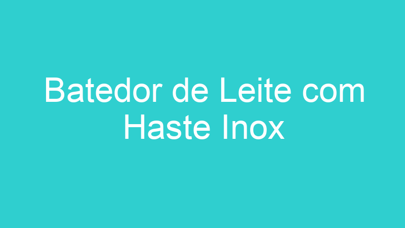 Batedor de Leite com Haste Inox