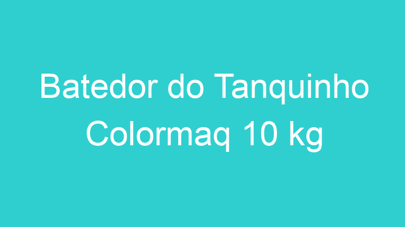 Batedor do Tanquinho Colormaq 10 kg