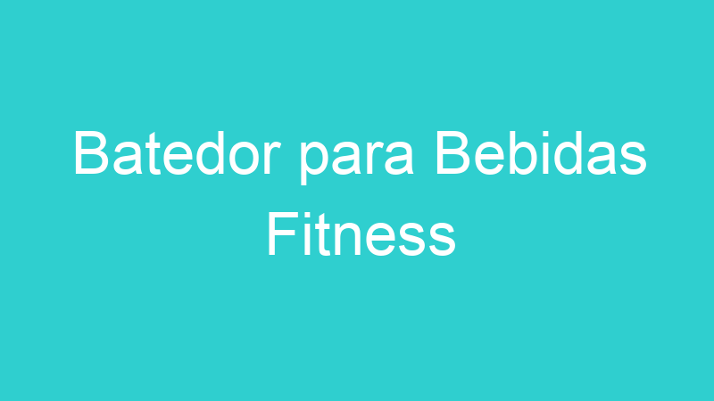 Batedor para Bebidas Fitness