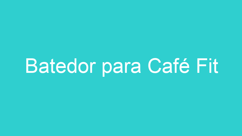 Batedor para Café Fit