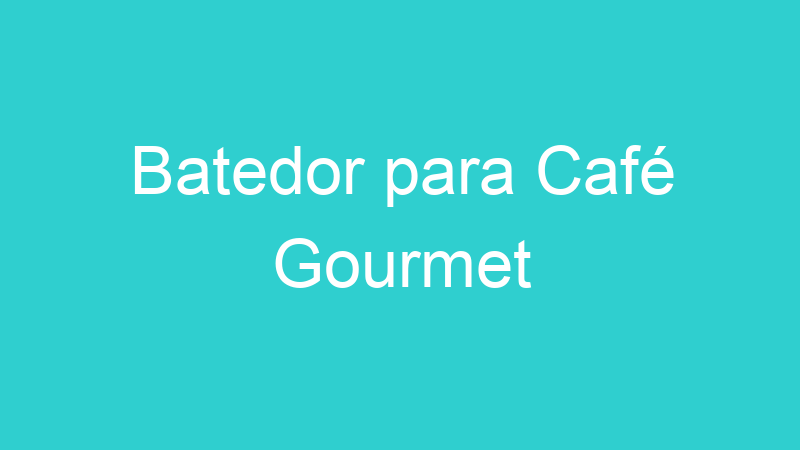 Batedor para Café Gourmet