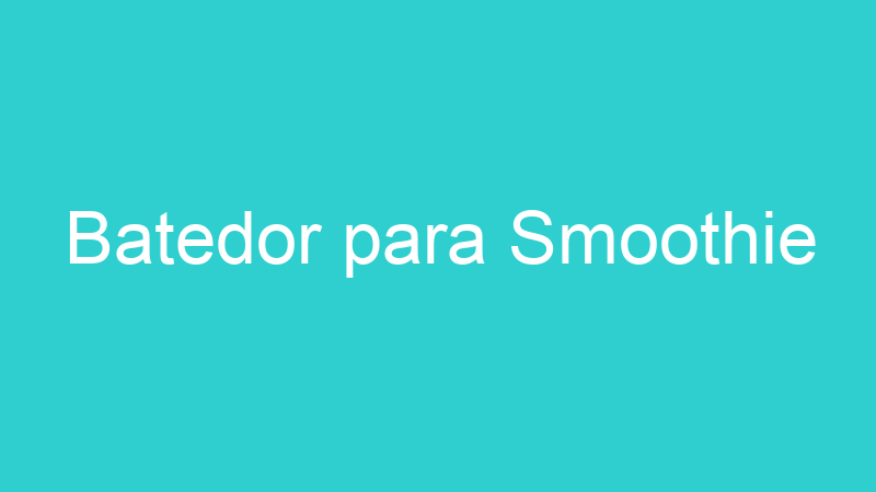 Batedor para Smoothie