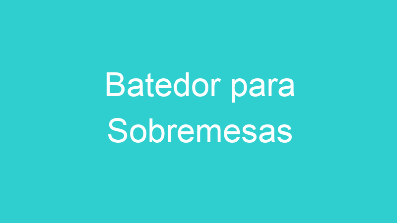 Batedor para Sobremesas