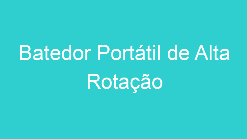 Batedor Portátil de Alta Rotação