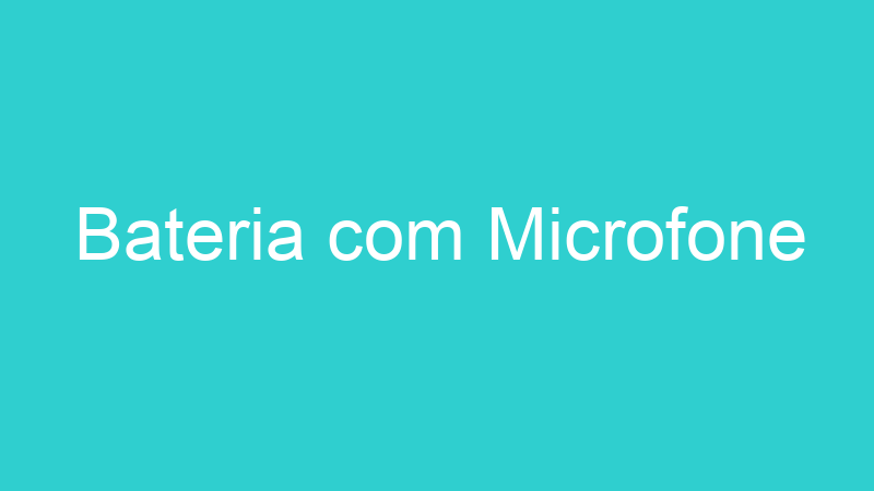 Bateria com Microfone