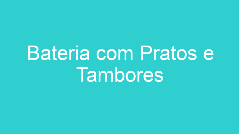 Bateria com Pratos e Tambores