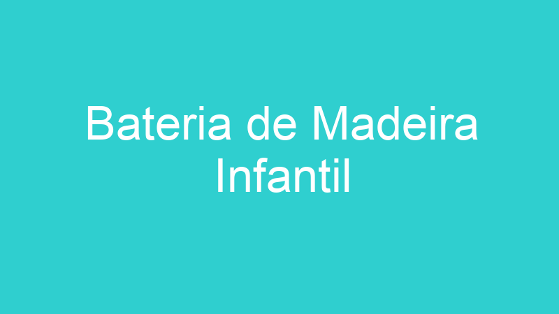 Bateria de Madeira Infantil