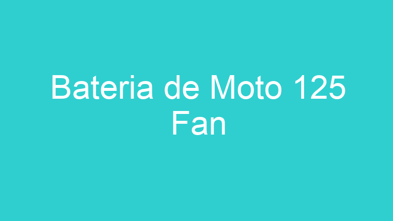 Bateria de Moto 125 Fan