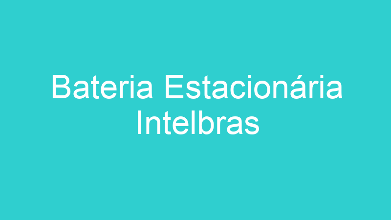 Bateria Estacionária Intelbras