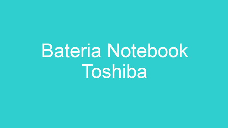 Bateria Notebook Toshiba