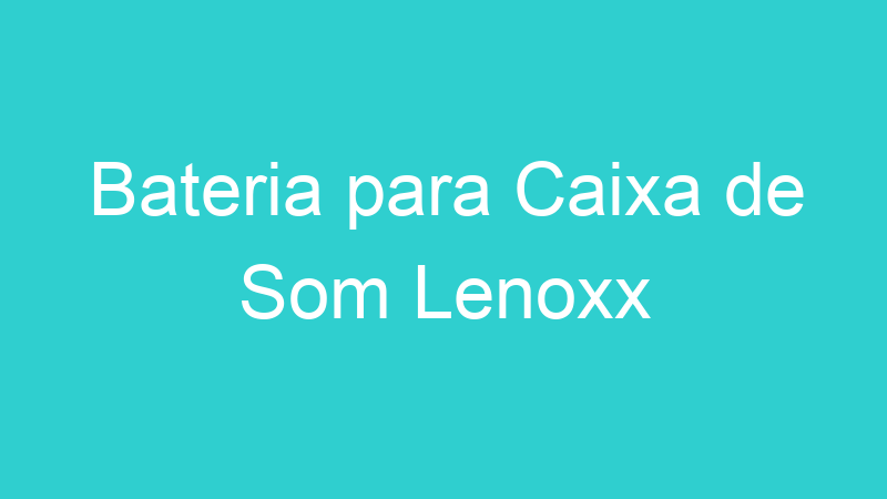 Bateria para Caixa de Som Lenoxx