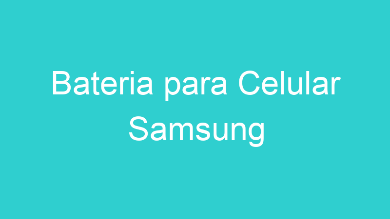 Bateria para Celular Samsung
