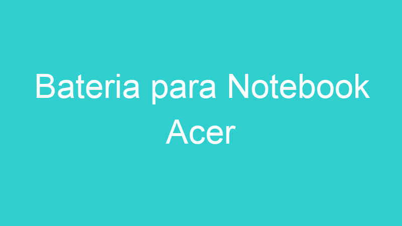 Bateria para Notebook Acer