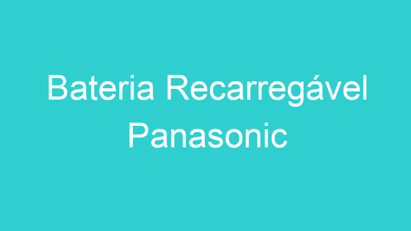 Bateria Recarregável Panasonic