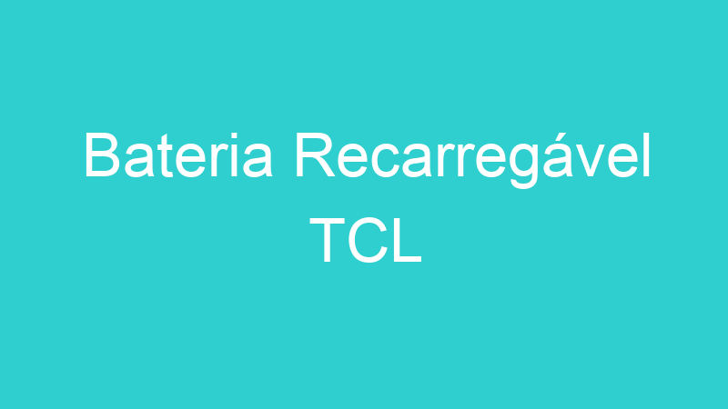 Bateria Recarregável TCL